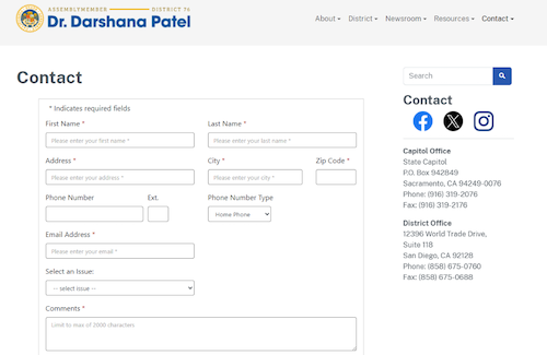 AD76 Screenshot of Assemblymember Dr. Darshana Patel's contact form from the Website. It contains fillable fields such as name, address, other contact information, and drop-down issue selection options. The Capitol office contact information in Sacramento is State Capitol, P.O. Box 942849, Sacramento, CA 94249-0076, 916-319-2076 (phone), 916-319-2176 (fax). The District office contact information in Rancho Bernardo is 12396 World Trade Drive, Suite 118, San Diego, CA 92128, 858-675-0760 (phone) 858-675-0688 (fax).