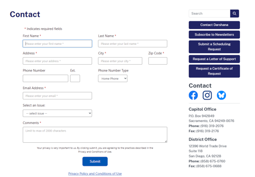 AD76 Screenshot of Assemblymember Dr. Darshana Patel's contact form from the Website. It contains fillable fields such as name, address, other contact information, and drop-down issue selection options. The Capitol office contact information in Sacramento is State Capitol, P.O. Box 942849, Sacramento, CA 94249-0076, 916-319-2076 (phone), 916-319-2176 (fax). The District office contact information in Rancho Bernardo is 12396 World Trade Drive, Suite 118, San Diego, CA 92128, 858-675-0760 (phone) 858-675-0688 (fax).